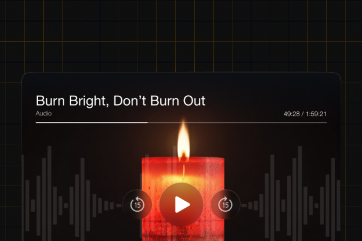 Burn Bright, Don’t Burn Out