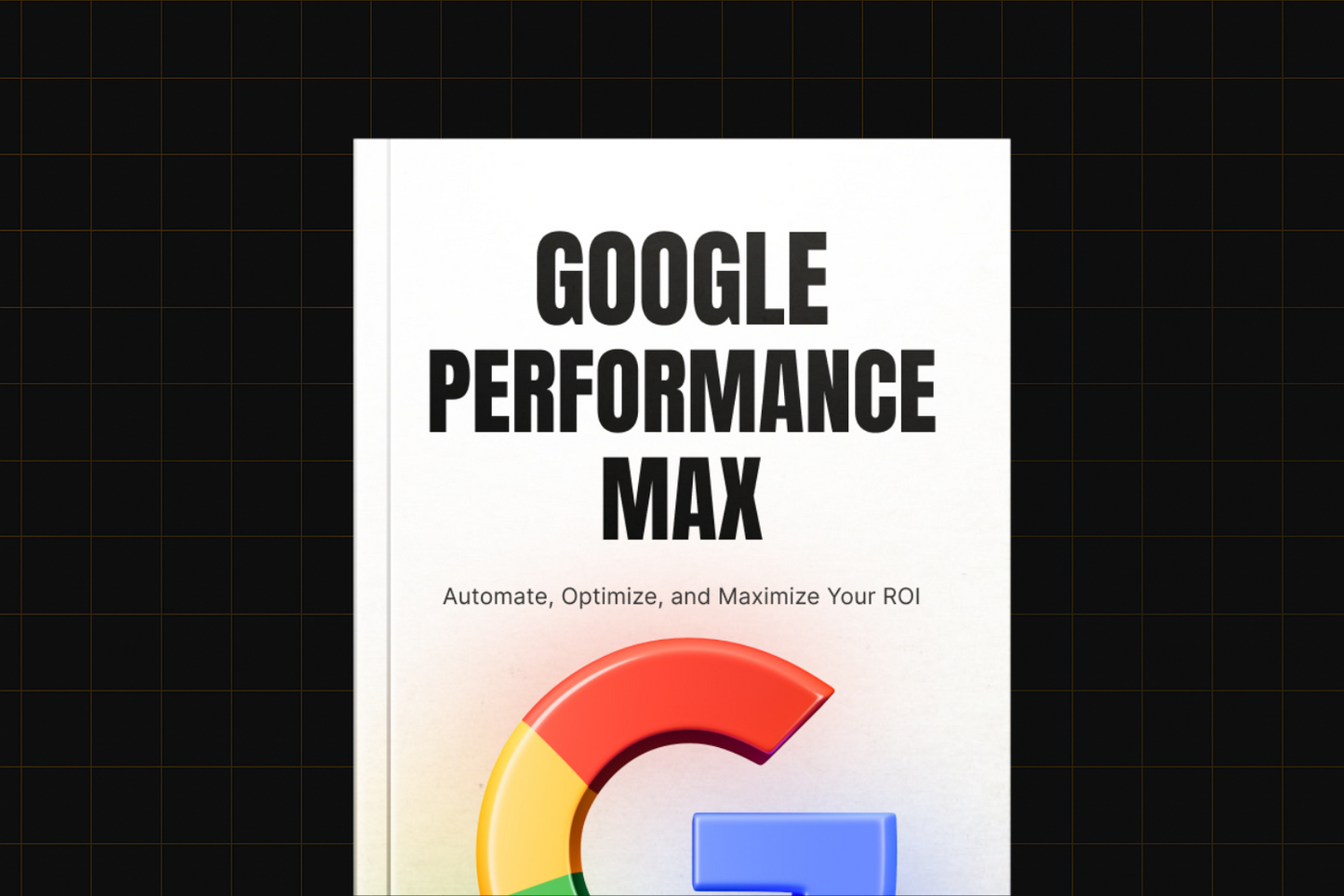 Google Performance Max Campaigns Unleashed