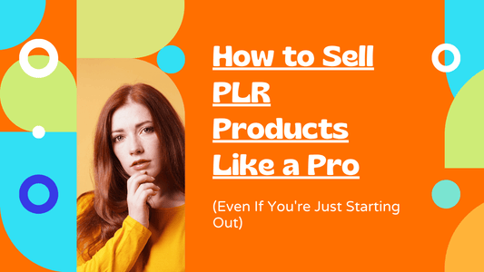 How to Sell PLR Products Like a Pro