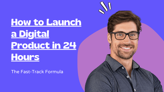 The Fast-Track Formula: How to Launch a Digital Product in 24 Hours