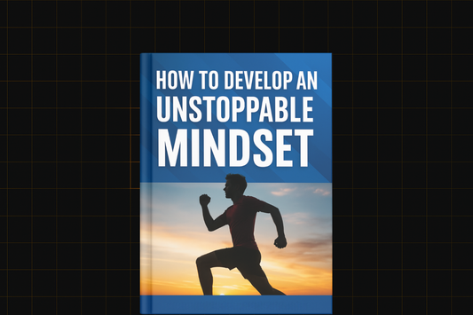 How to Develop an Unstoppable Mindset