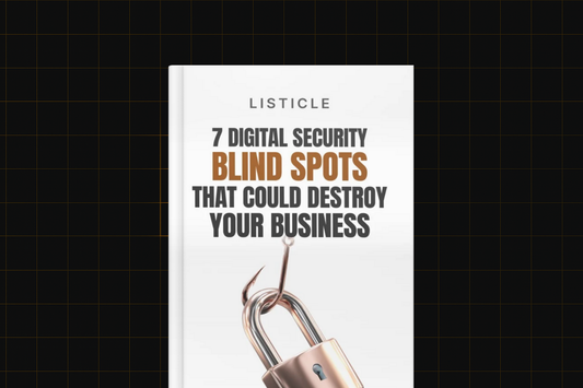 7 Digital Security Blind Spots That Could Destroy Your Business