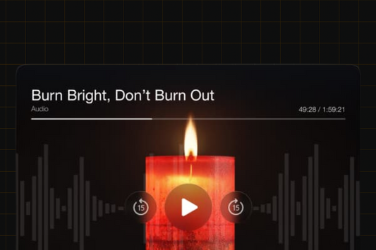 Burn Bright, Don’t Burn Out