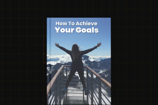 How To Achieve Your Goals